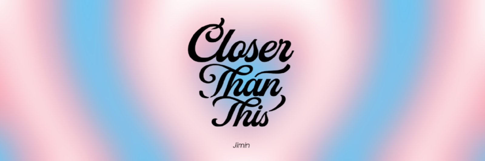 twitter header of the Closer Than This text in black with radiating trans flag colors starting from the center in a vague blurred heart shape